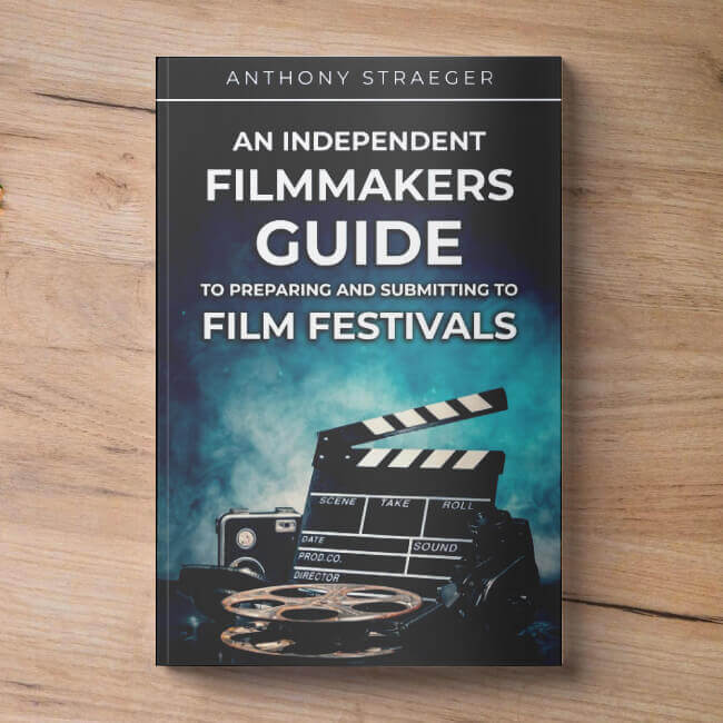 An Independent Filmmakers Guide to Preparing and Submitting to Film Festivals An Independent Filmmakers Guide to Preparing and Submitting to Film Festivals