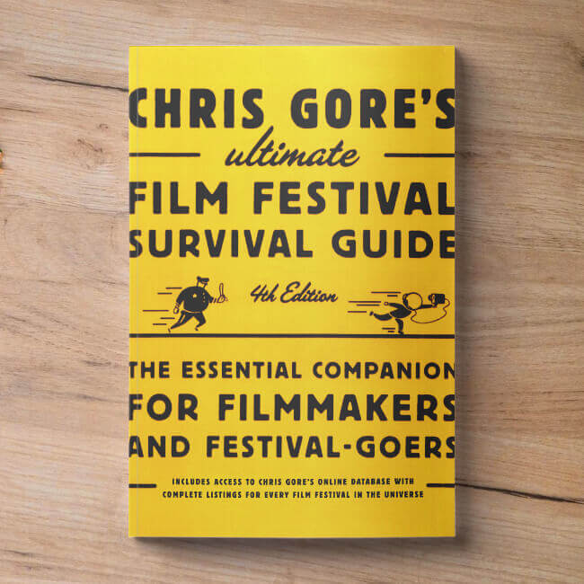 Chris Gore’s Ultimate Film Festival Survival Guide Chris Gore’s Ultimate Film Festival Survival Guide